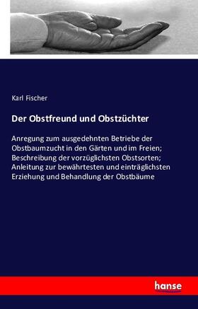 Fischer |  Der Obstfreund und Obstzüchter | Buch |  Sack Fachmedien