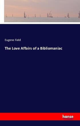 Field |  The Love Affairs of a Bibliomaniac | Buch |  Sack Fachmedien