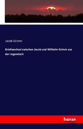 Grimm |  Briefwechsel zwischen Jacob und Wilhelm Grimm aus der Jugendzeit | Buch |  Sack Fachmedien