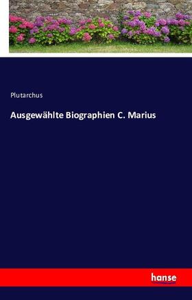 Plutarchus |  Ausgewählte Biographien C. Marius | Buch |  Sack Fachmedien