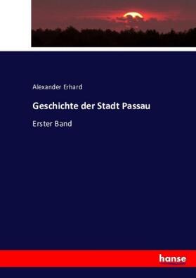 Erhard |  Geschichte der Stadt Passau | Buch |  Sack Fachmedien