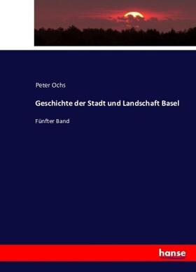 Ochs |  Geschichte der Stadt und Landschaft Basel | Buch |  Sack Fachmedien