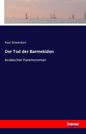 Scheerbart |  Der Tod der Barmekiden | Buch |  Sack Fachmedien