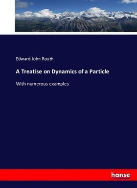 Routh |  A Treatise on Dynamics of a Particle | Buch |  Sack Fachmedien