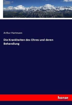 Hartmann |  Die Krankheiten des Ohres und deren Behandlung | Buch |  Sack Fachmedien