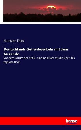 Franz |  Deutschlands Getreideverkehr mit dem Auslande | Buch |  Sack Fachmedien