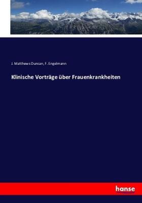 Duncan / Engelmann |  Klinische Vorträge über Frauenkrankheiten | Buch |  Sack Fachmedien