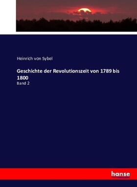 Sybel |  Geschichte der Revolutionszeit von 1789 bis 1800 | Buch |  Sack Fachmedien