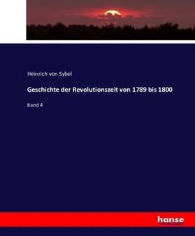 Sybel |  Geschichte der Revolutionszeit von 1789 bis 1800 | Buch |  Sack Fachmedien