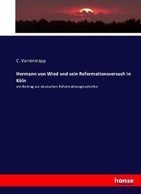 Varrentrapp |  Hermann von Wied und sein Reformationsversuch in Köln | Buch |  Sack Fachmedien