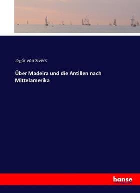 Sivers |  Über Madeira und die Antillen nach Mittelamerika | Buch |  Sack Fachmedien