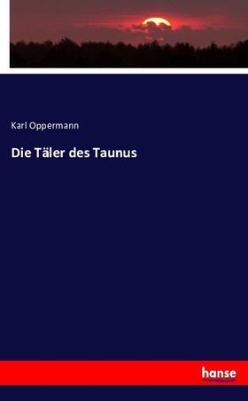 Oppermann |  Die Täler des Taunus | Buch |  Sack Fachmedien