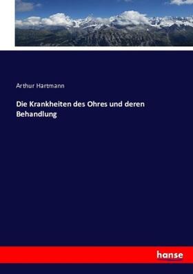 Hartmann |  Die Krankheiten des Ohres und deren Behandlung | Buch |  Sack Fachmedien