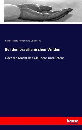 Staden / Avé-Lallemant |  Bei den brasilianischen Wilden | Buch |  Sack Fachmedien