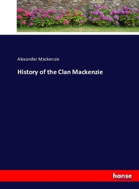 Mackenzie |  History of the Clan Mackenzie | Buch |  Sack Fachmedien