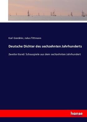 Goedeke / Tittmann |  Deutsche Dichter des sechzehnten Jahrhunderts | Buch |  Sack Fachmedien
