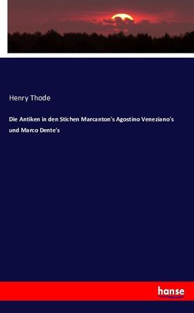 Thode |  Die Antiken in den Stichen Marcanton's Agostino Veneziano's und Marco Dente's | Buch |  Sack Fachmedien
