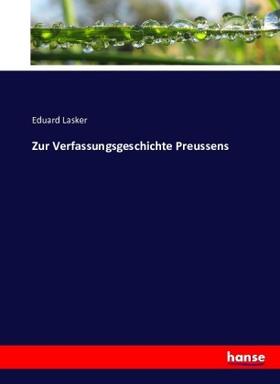 Lasker |  Zur Verfassungsgeschichte Preussens | Buch |  Sack Fachmedien