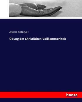 Rodríguez |  Übung der Christlichen Vollkommenheit | Buch |  Sack Fachmedien