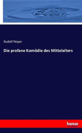 Peiper |  Die profane Komödie des Mittelalters | Buch |  Sack Fachmedien