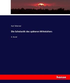 Werner |  Die Scholastik des späteren Mittelalters | Buch |  Sack Fachmedien