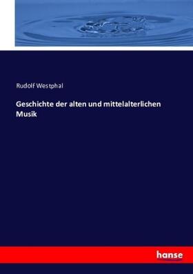 Westphal |  Geschichte der alten und mittelalterlichen Musik | Buch |  Sack Fachmedien