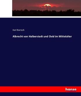 Bartsch |  Albrecht von Halberstadt und Ovid im Mittelalter | Buch |  Sack Fachmedien