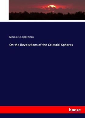 Copernicus |  On the Revolutions of the Celestial Spheres | Buch |  Sack Fachmedien