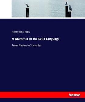 Roby |  A Grammar of the Latin Language | Buch |  Sack Fachmedien