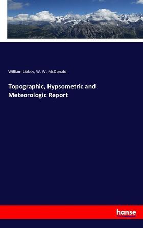Libbey / McDonald |  Topographic, Hypsometric and Meteorologic Report | Buch |  Sack Fachmedien