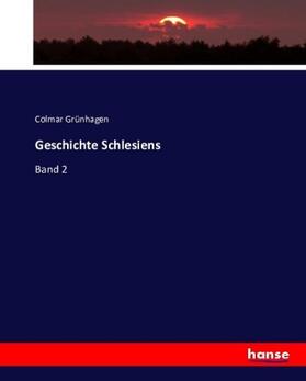 Grünhagen |  Geschichte Schlesiens | Buch |  Sack Fachmedien