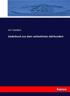 Goedeke |  Liederbuch aus dem sechzehnten Jahrhundert | Buch |  Sack Fachmedien