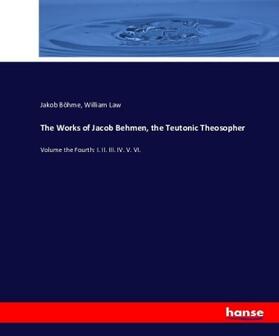 Böhme / Law |  The Works of Jacob Behmen, the Teutonic Theosopher | Buch |  Sack Fachmedien
