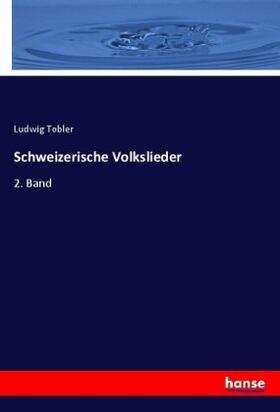 Tobler |  Schweizerische Volkslieder | Buch |  Sack Fachmedien
