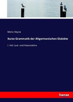 Heyne |  Kurze Grammatik der Altgermanischen Dialekte | Buch |  Sack Fachmedien