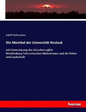 Hofmeister |  Die Matrikel der Universität Rostock | Buch |  Sack Fachmedien