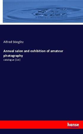 Stieglitz |  Annual salon and exhibition of amateur photography | Buch |  Sack Fachmedien