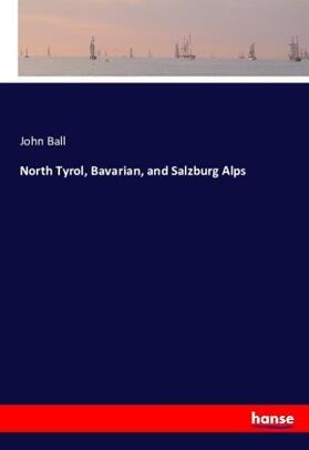 Ball |  North Tyrol, Bavarian, and Salzburg Alps | Buch |  Sack Fachmedien