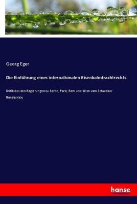 Eger |  Die Einführung eines internationalen Eisenbahnfrachtrechts | Buch |  Sack Fachmedien