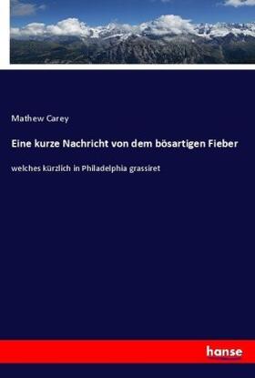 Carey |  Eine kurze Nachricht von dem bösartigen Fieber | Buch |  Sack Fachmedien