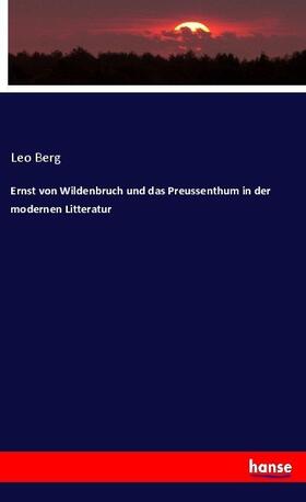 Berg |  Ernst von Wildenbruch und das Preussenthum in der modernen Litteratur | Buch |  Sack Fachmedien