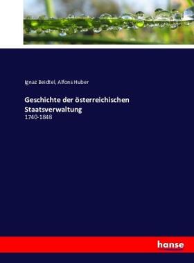 Beidtel / Huber |  Geschichte der österreichischen Staatsverwaltung | Buch |  Sack Fachmedien
