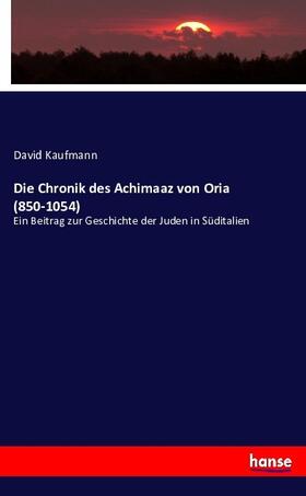 Kaufmann |  Die Chronik des Achimaaz von Oria (850-1054) | Buch |  Sack Fachmedien