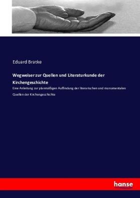 Bratke |  Wegweiser zur Quellen und Literaturkunde der Kirchengeschichte | Buch |  Sack Fachmedien