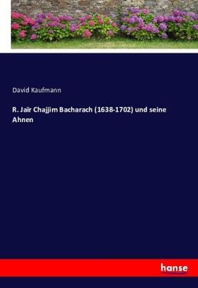 Kaufmann |  R. Jaïr Chajjim Bacharach (1638-1702) und seine Ahnen | Buch |  Sack Fachmedien
