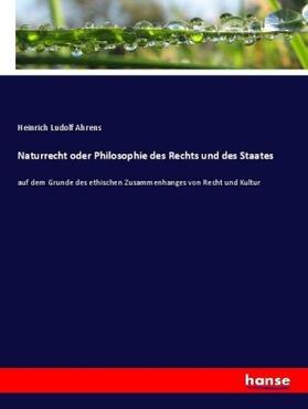 Ahrens |  Naturrecht oder Philosophie des Rechts und des Staates | Buch |  Sack Fachmedien
