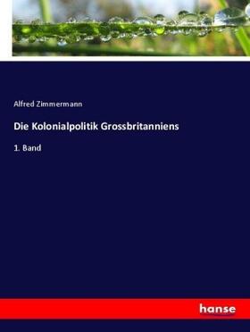 Zimmermann |  Die Kolonialpolitik Grossbritanniens | Buch |  Sack Fachmedien