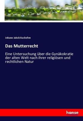 Bachofen |  Das Mutterrecht | Buch |  Sack Fachmedien