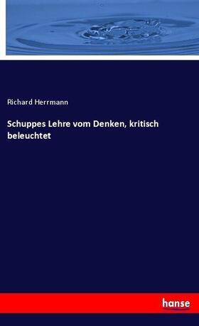 Herrmann |  Schuppes Lehre vom Denken, kritisch beleuchtet | Buch |  Sack Fachmedien