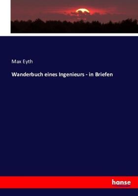 Eyth |  Wanderbuch eines Ingenieurs - in Briefen | Buch |  Sack Fachmedien
